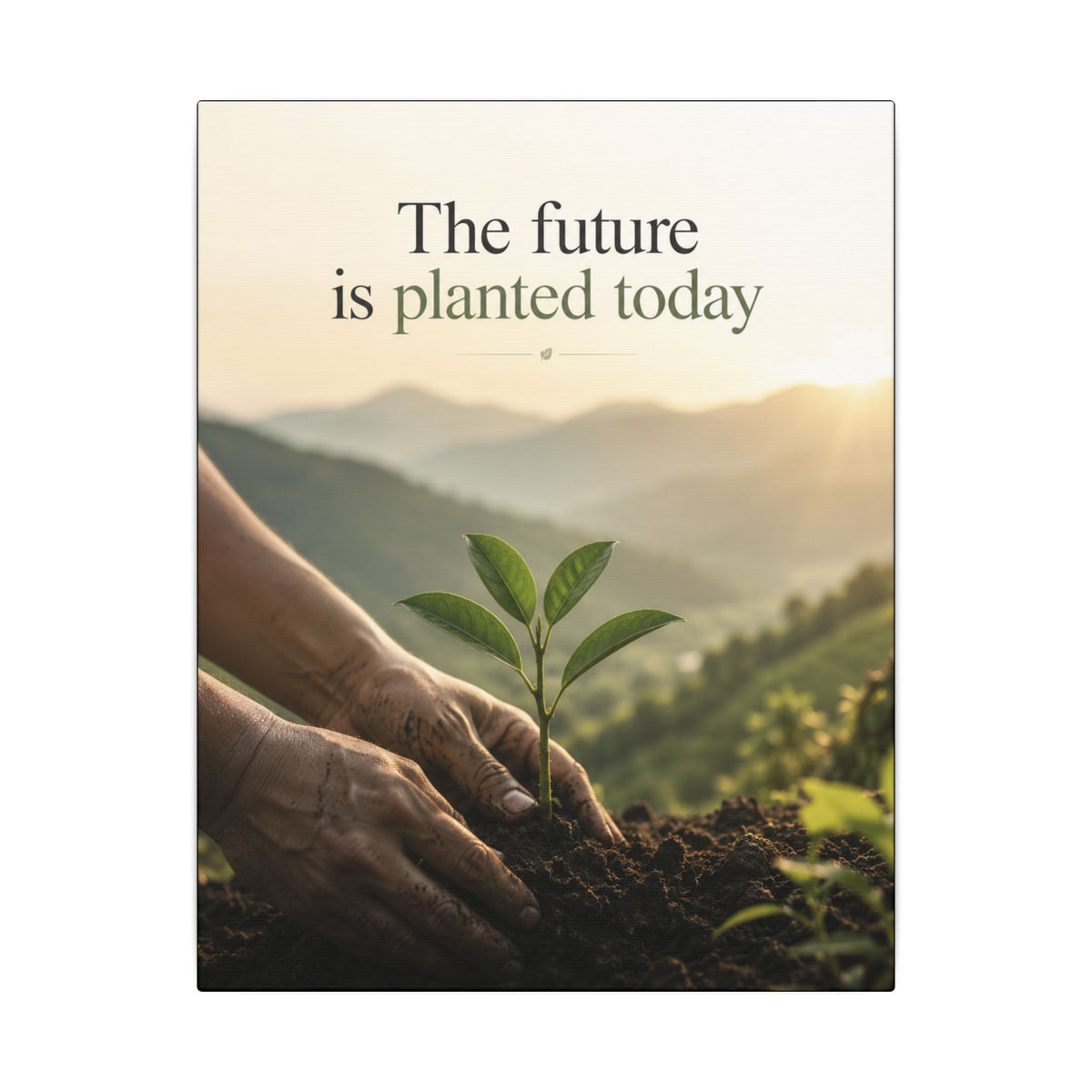 "THE FUTURE IS PLANTED TODAY". Earthsmart Eco Canvas Wall Art (Matte Stretched Print).