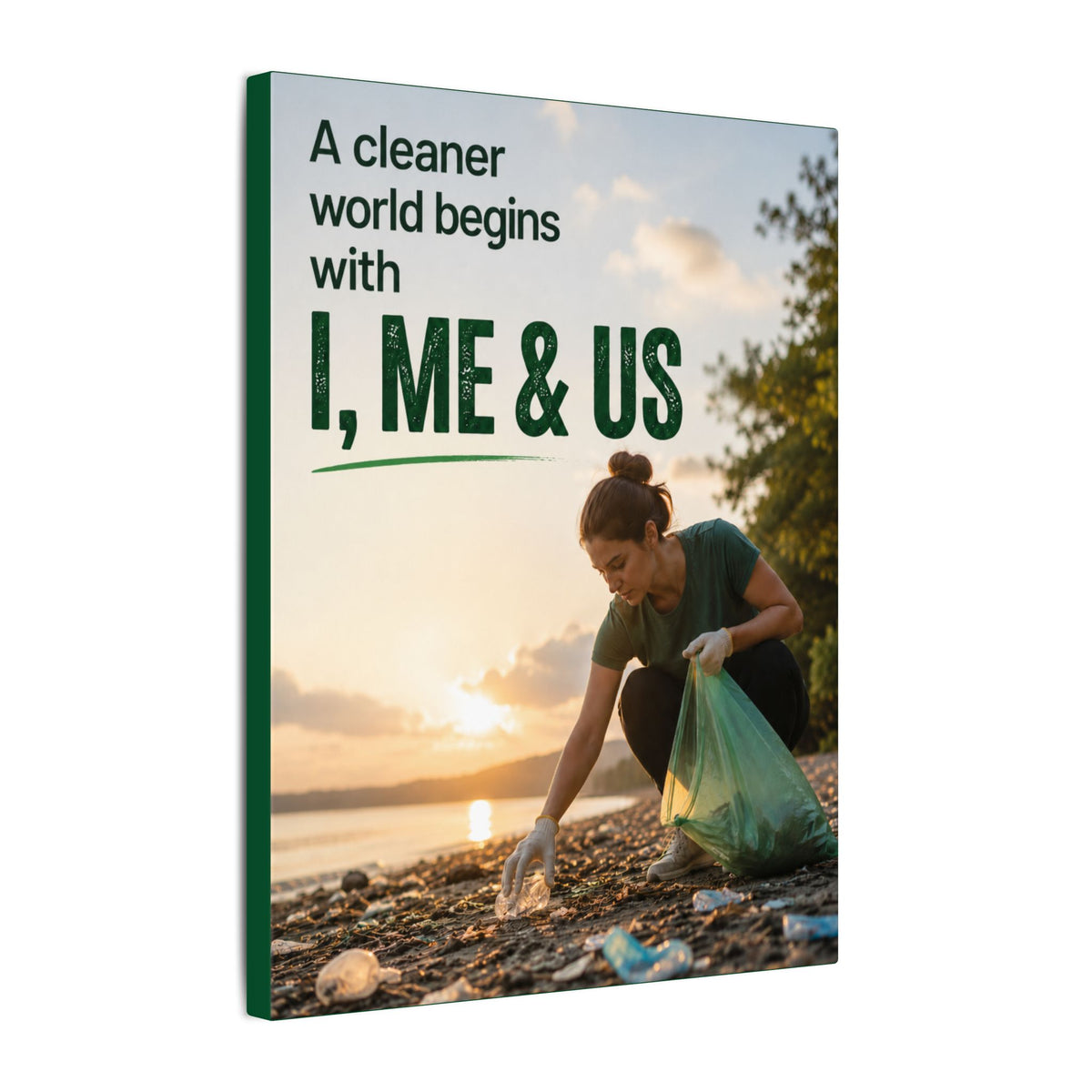 "A CLEANER WORLD BEGINS WITH I, ME & US" (Photographic style). Earthsmart Canvas Wall Art. (Matte Stretched Print).