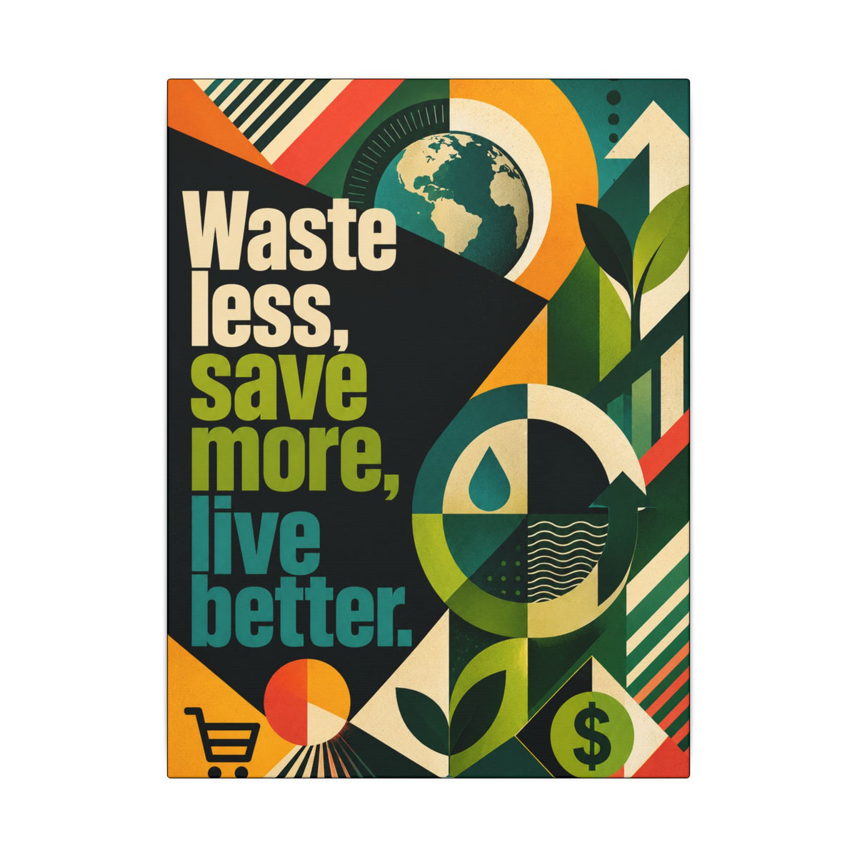 "WASTE LESS, SAVE MORE, LIVE BETTER" (radical geometric art style). Earthsmart Eco Motivational Wall Art.
