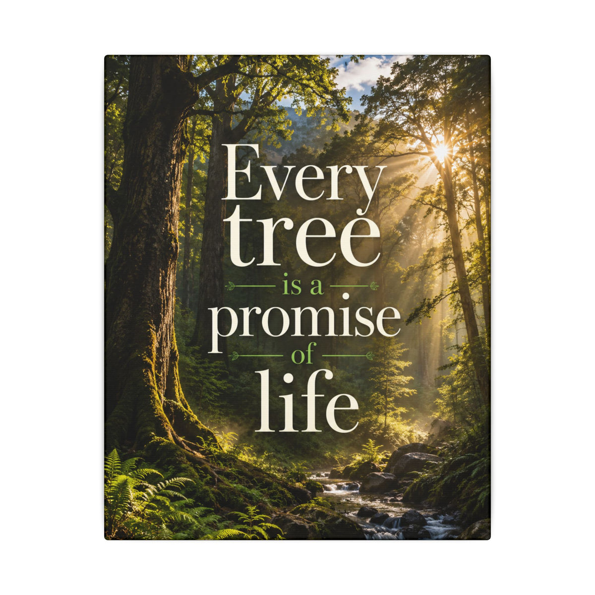 "EVERY TREE IS A PROMISE OF LIFE" (Photographic art style). Earthsmart Eco Canvas Wall Art (Matte Stretched Print).