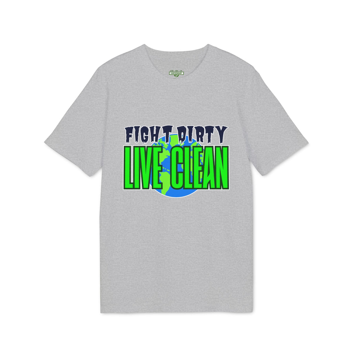 Earthsmart 'EARTH MOOD' Tee — "FIGHT DIRTY LIVE CLEAN".  (UNISEX).