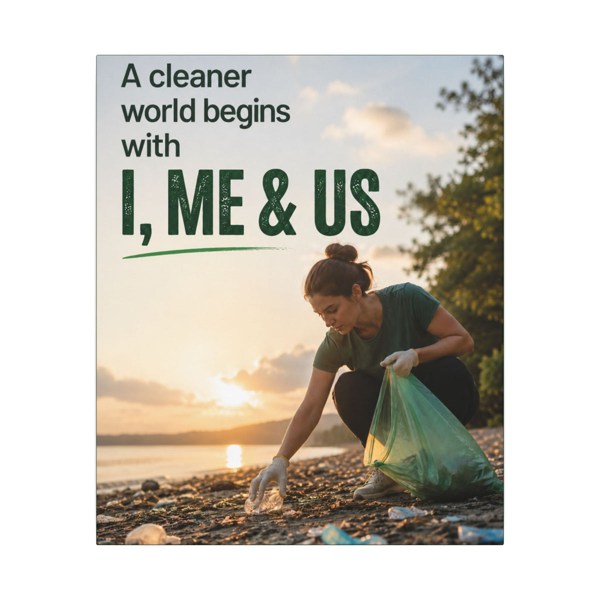 "A CLEANER WORLD BEGINS WITH I, ME & US" (Photographic style). Earthsmart Canvas Wall Art. (Matte Stretched Print).