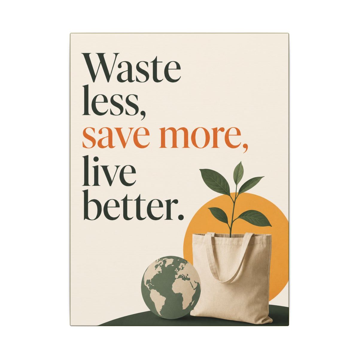 "WASTE LESS, SAVE MORE, LIVE BETTER." (Minimalist art style). Earthsmart Wall Art.