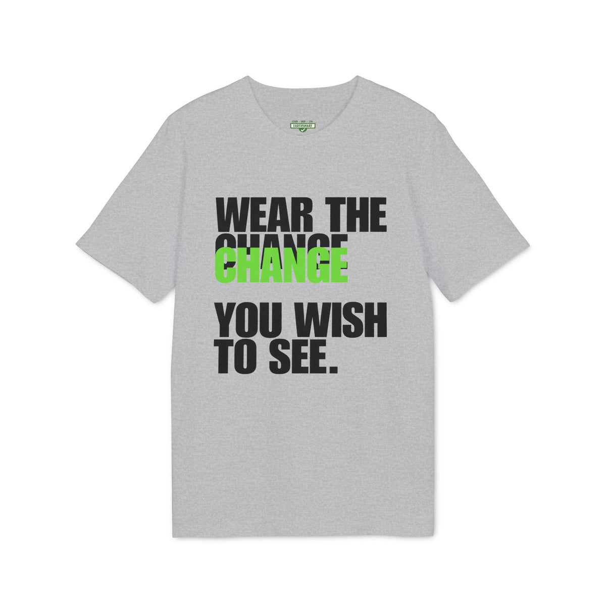 Earthsmart 'EARTH MOOD' Tee — "WEAR THE CHANGE YOU WISH TO SEE".