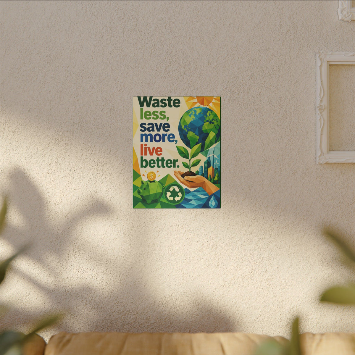 "WASTE LESS SAVE MORE, LIVE BETTTER." (Geometric art style). Earthsmart,  Eco-Friendly Inspirational Wall Art