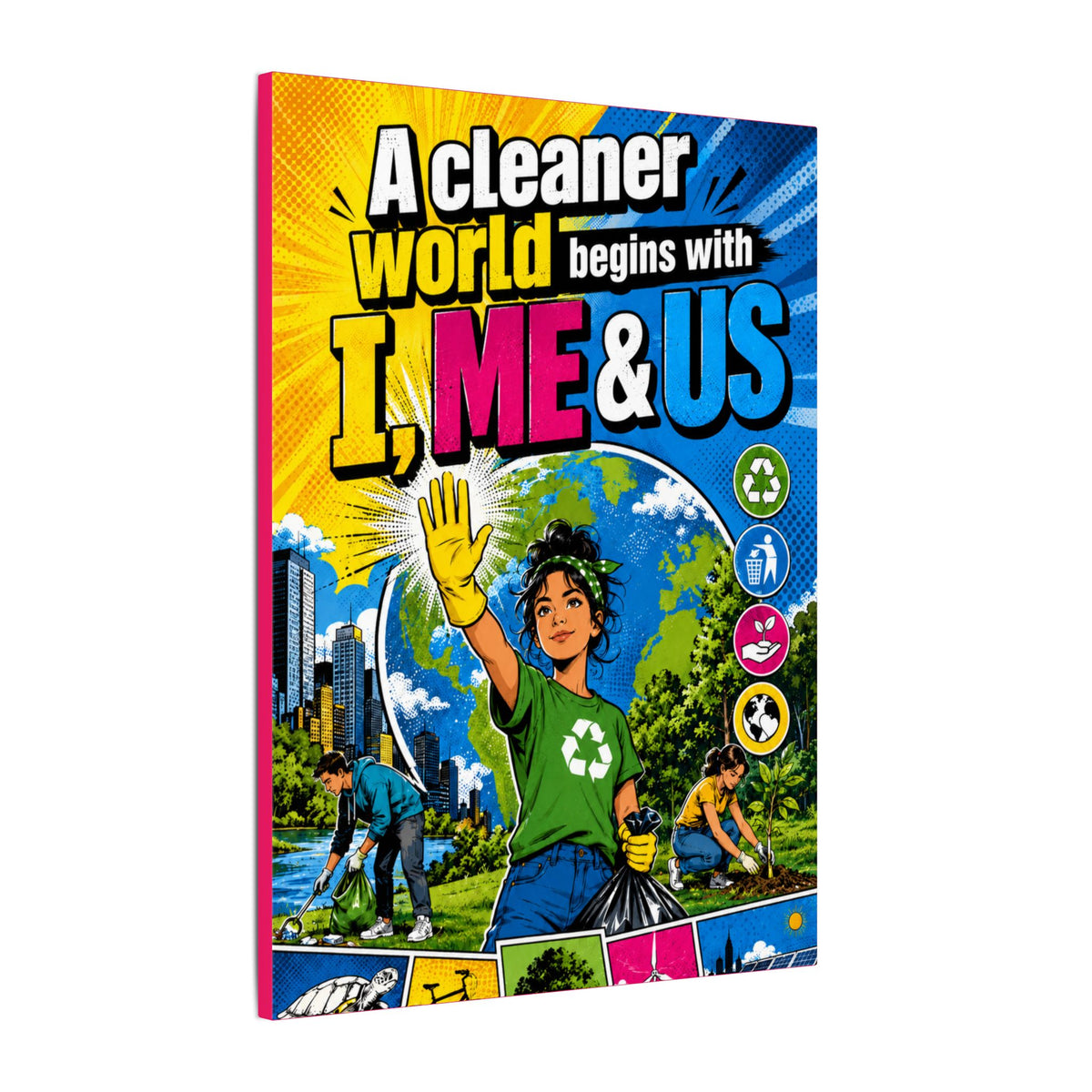 "A CLEANER WORLD BEGINS WITH I, ME & US" (Pop culture art style). Earthsmart Canvas Wall Art. (Matte Stretched Canvas).