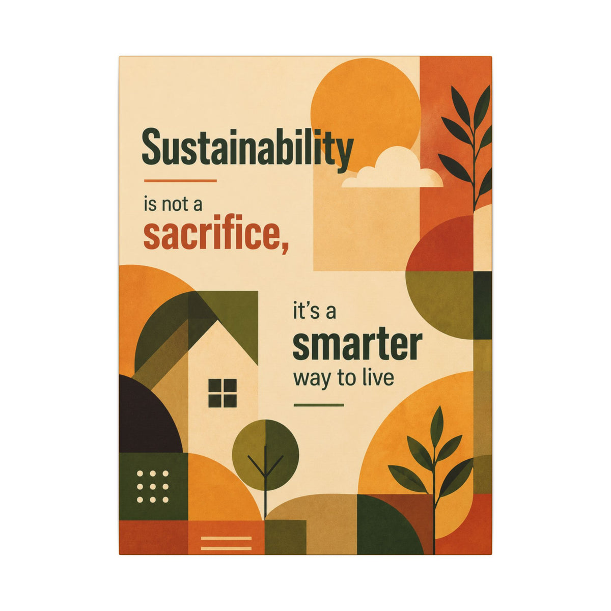 "SUSTAINABILITY IS NOT A SACRIFICE, IT'S A SMARTER WAY TO LIVE" (Contemporary art style). Earthsmart Eco Canvas Wall Art (Matte Stretched Print).