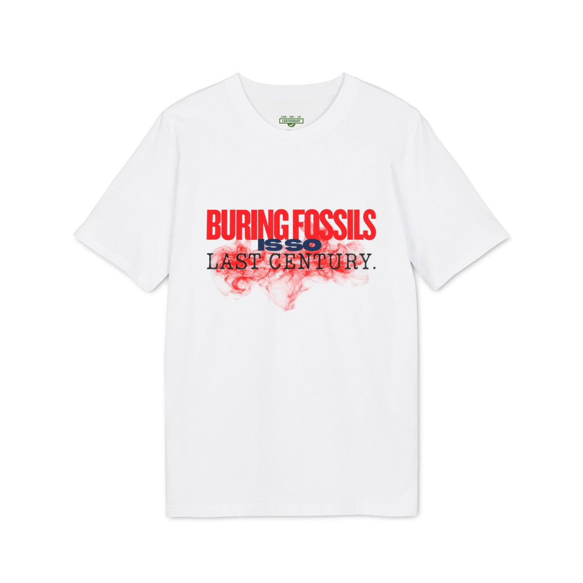 Earthsmart 'EARTH MOOD' Tee — "BURNING FOSSIL FUELS IS SO LAST CENTURY". (UNISEX).