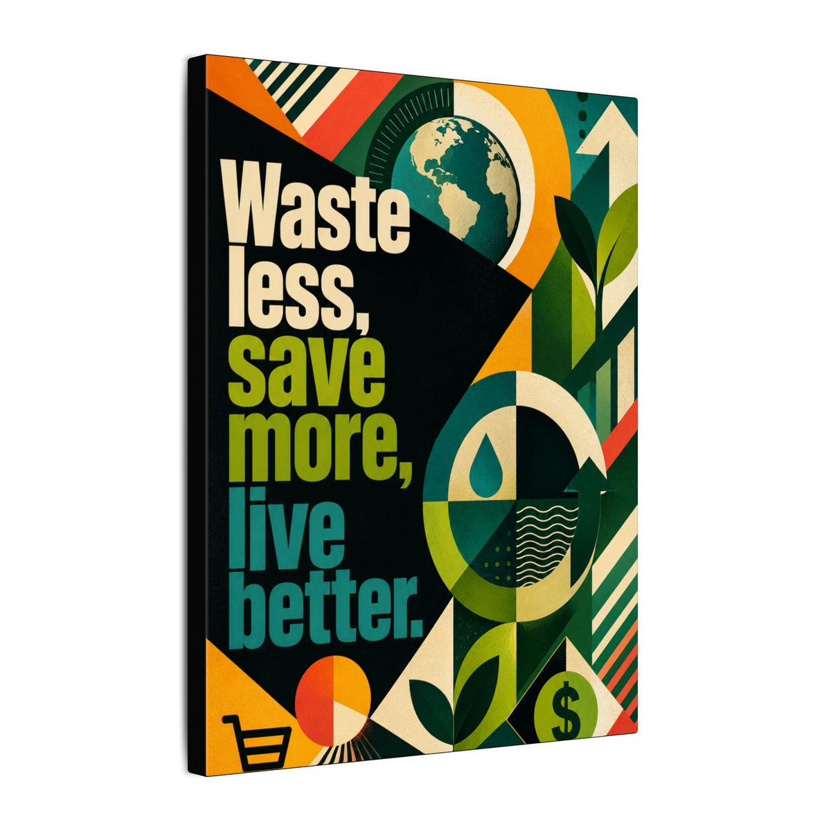 "WASTE LESS, SAVE MORE, LIVE BETTER" (radical geometric art style). Earthsmart Eco Motivational Wall Art.