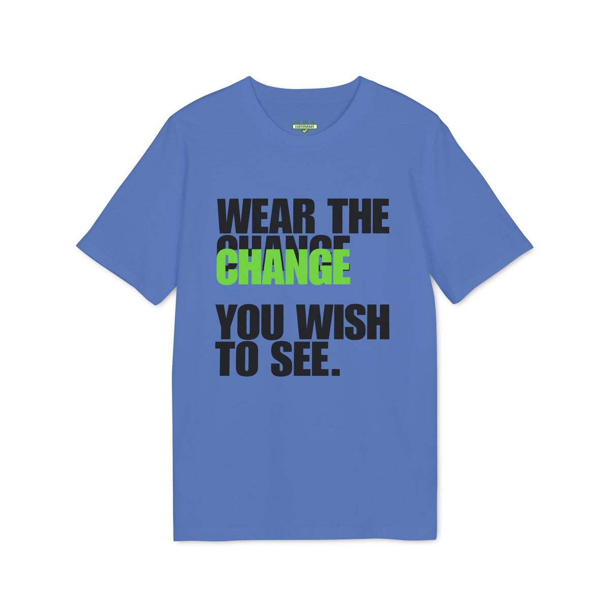 Earthsmart 'EARTH MOOD' Tee — "WEAR THE CHANGE YOU WISH TO SEE".