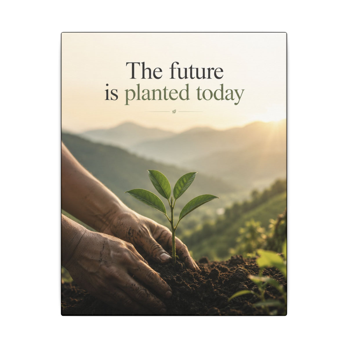 "THE FUTURE IS PLANTED TODAY". Earthsmart Eco Canvas Wall Art (Matte Stretched Print).