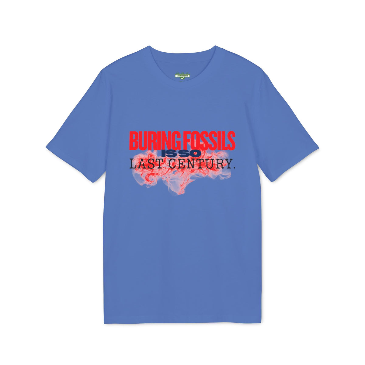 Earthsmart 'EARTH MOOD' Tee — "BURNING FOSSIL FUELS IS SO LAST CENTURY". (UNISEX).