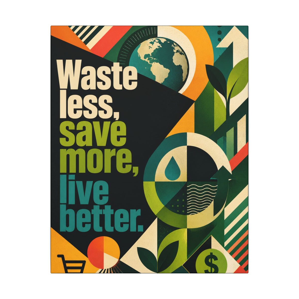 "WASTE LESS, SAVE MORE, LIVE BETTER" (radical geometric art style). Earthsmart Eco Motivational Wall Art.