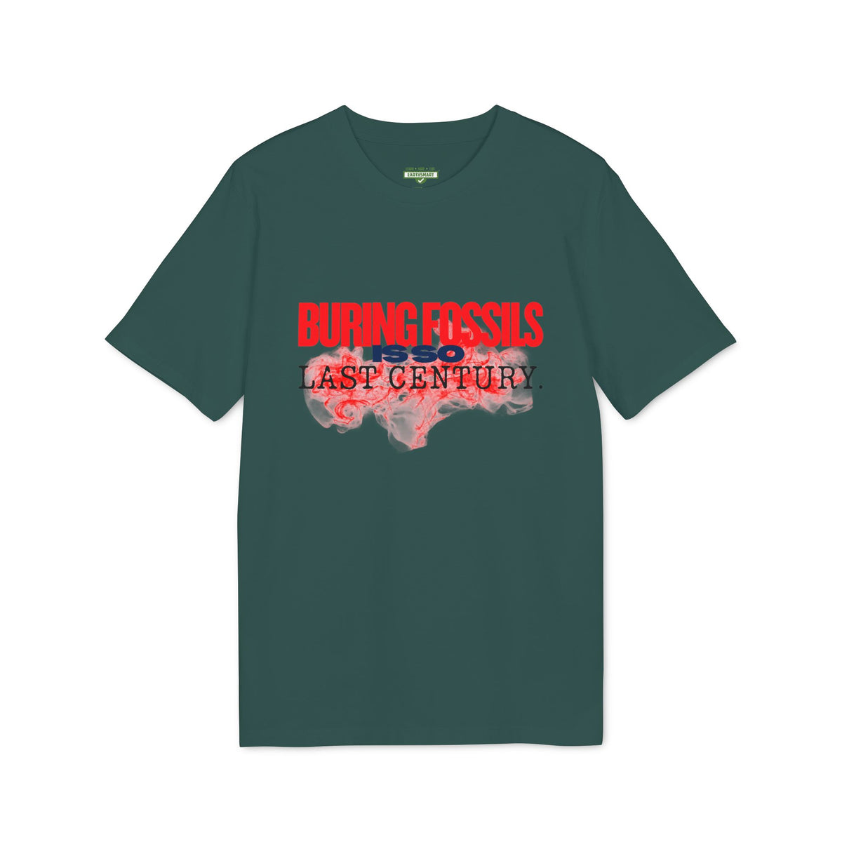Earthsmart 'EARTH MOOD' Tee — "BURNING FOSSIL FUELS IS SO LAST CENTURY". (UNISEX).