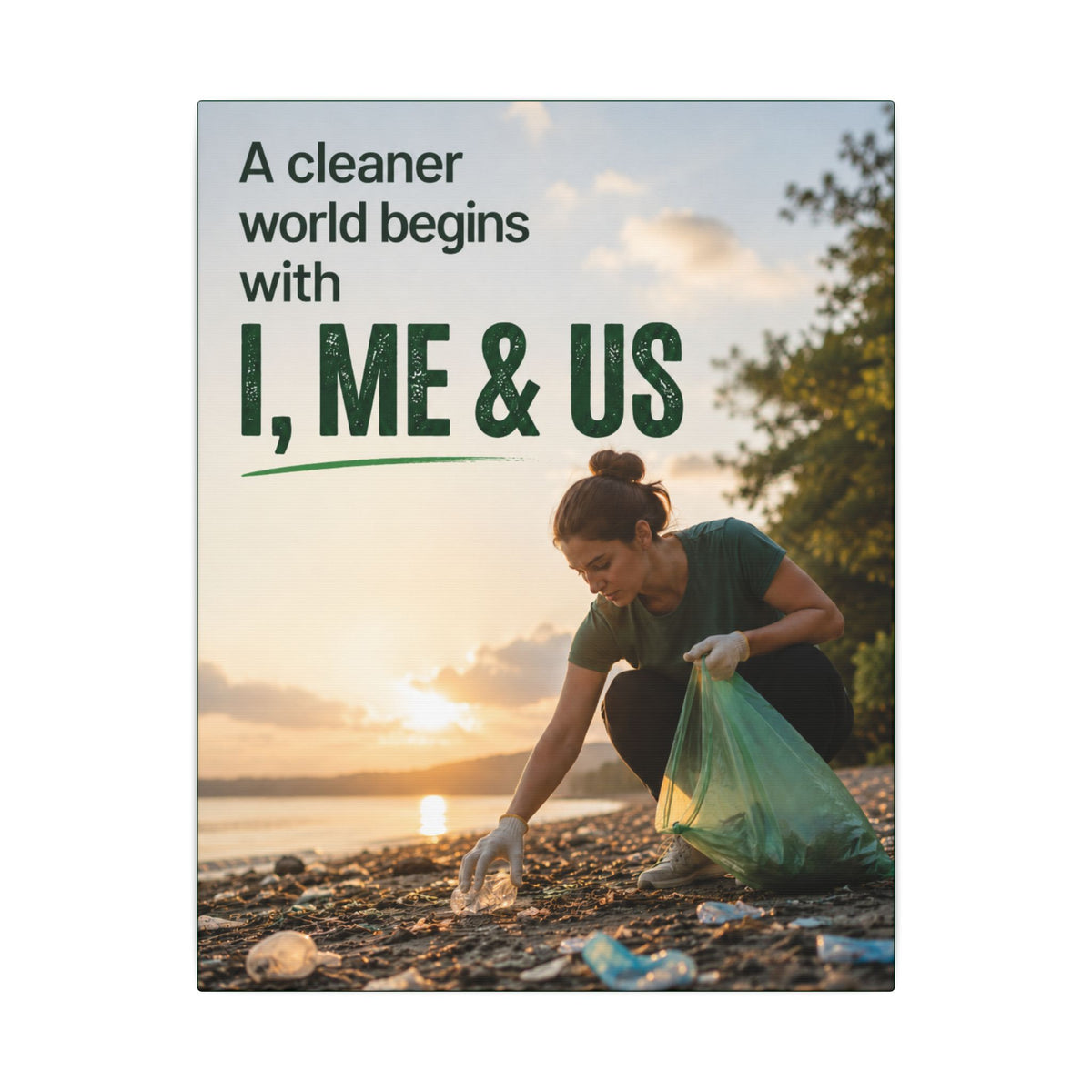 "A CLEANER WORLD BEGINS WITH I, ME & US" (Photographic style). Earthsmart Canvas Wall Art. (Matte Stretched Print).