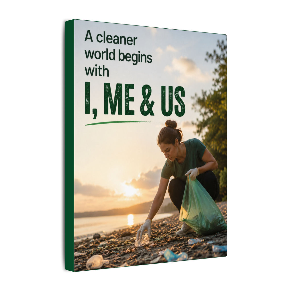 "A CLEANER WORLD BEGINS WITH I, ME & US" (Photographic style). Earthsmart Canvas Wall Art. (Matte Stretched Print).