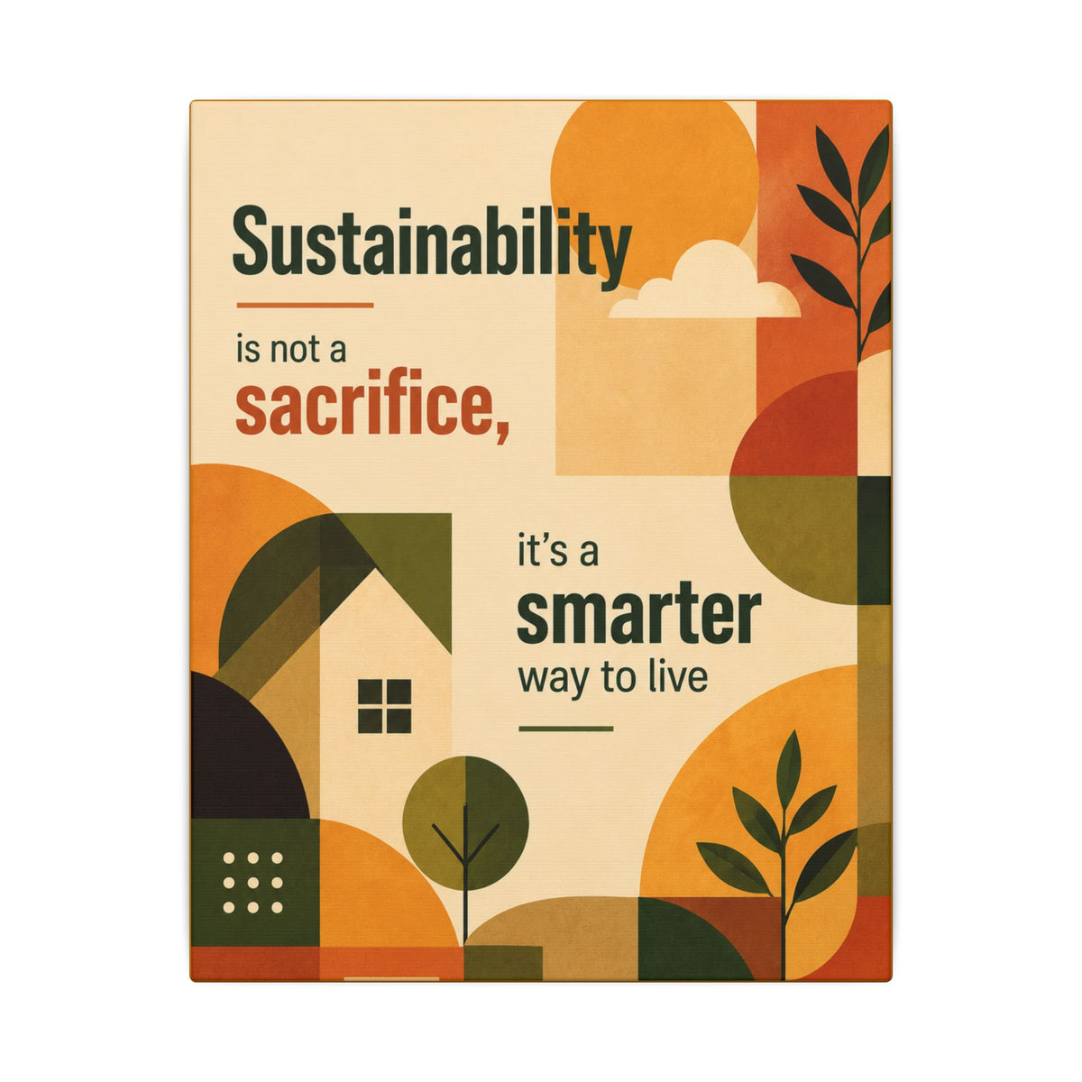 "SUSTAINABILITY IS NOT A SACRIFICE, IT'S A SMARTER WAY TO LIVE" (Contemporary art style). Earthsmart Eco Canvas Wall Art (Matte Stretched Print).