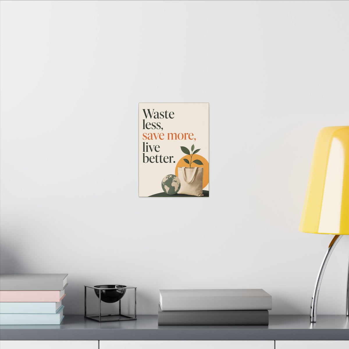 "WASTE LESS, SAVE MORE, LIVE BETTER." (Minimalist art style). Earthsmart Wall Art.