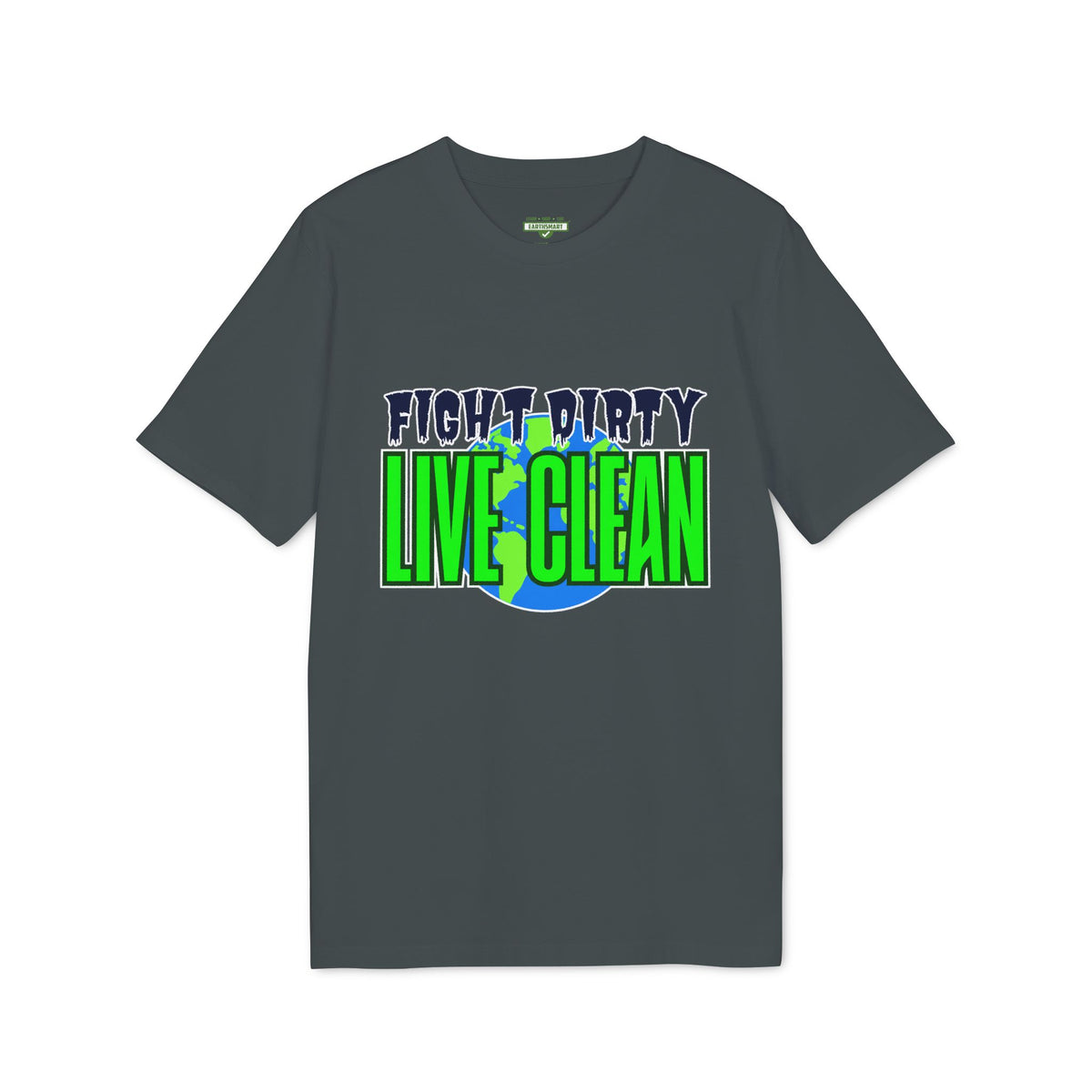 Earthsmart 'EARTH MOOD' Tee — "FIGHT DIRTY LIVE CLEAN".  (UNISEX).