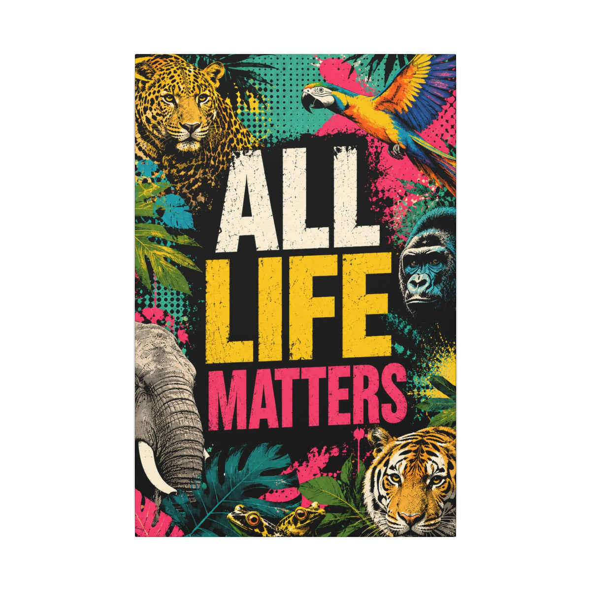 "ALL LIFE MATTERS" (Pop culture art style) - Earthsmart Canvas Wall Art. Jungle Wildlife. (Matte Stretched Print).
