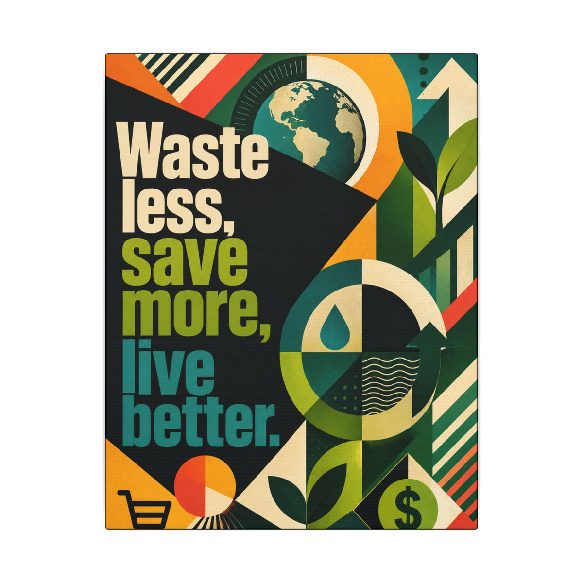 "WASTE LESS, SAVE MORE, LIVE BETTER" (radical geometric art style). Earthsmart Eco Motivational Wall Art.