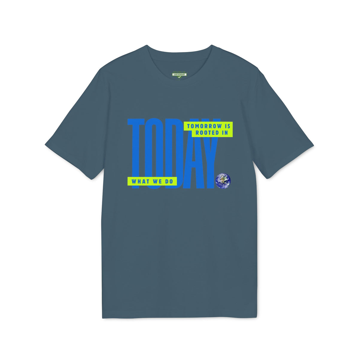 Earthsmart 'EARTH MOOD' Tee — "TOMORROW IS ROOTED WHAT WE DO TODAY". (Unisex).