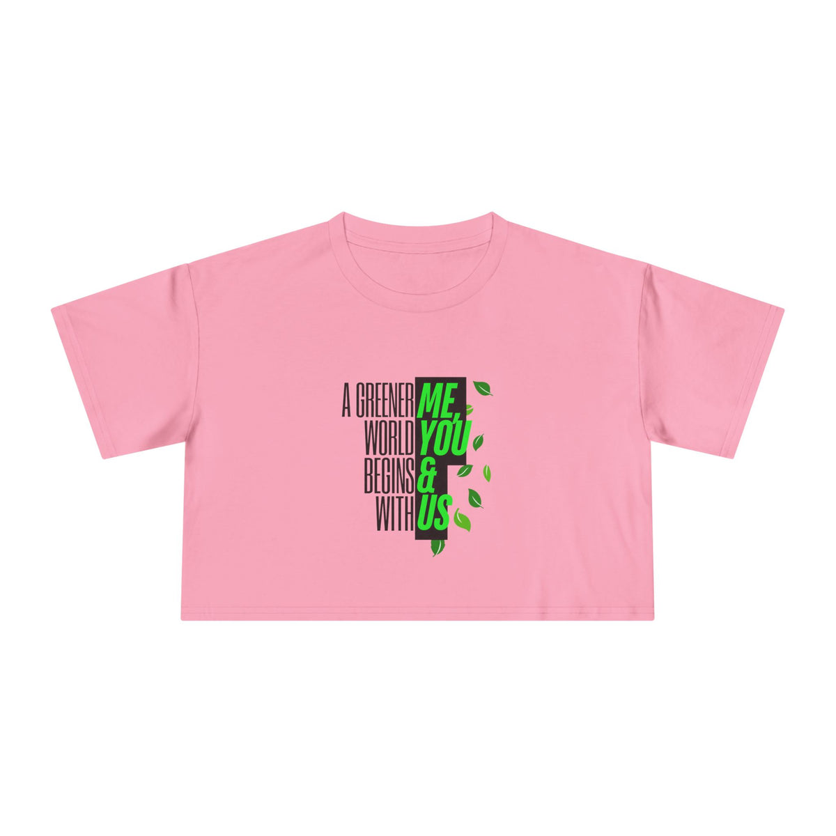 EARTHSMART CROP TOP - 'A GREENER WORLD, BEGINS WITH ME, YOU & US' — Eco-Friendly - 100% Cotton.