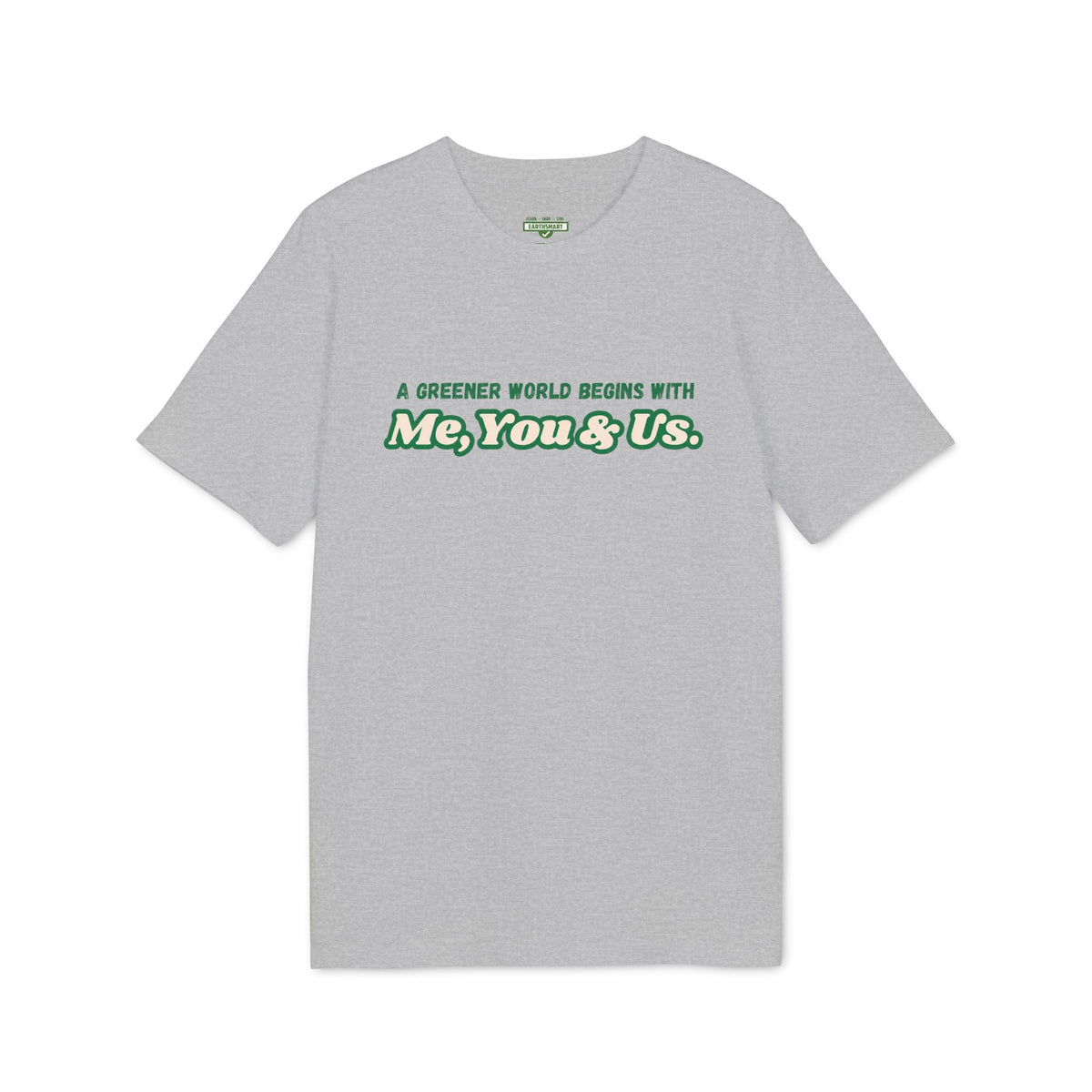 Earthsmart 'EARTH MOOD' TEE. - "A Greener World Begins With Me, You & Us". (Unisex).