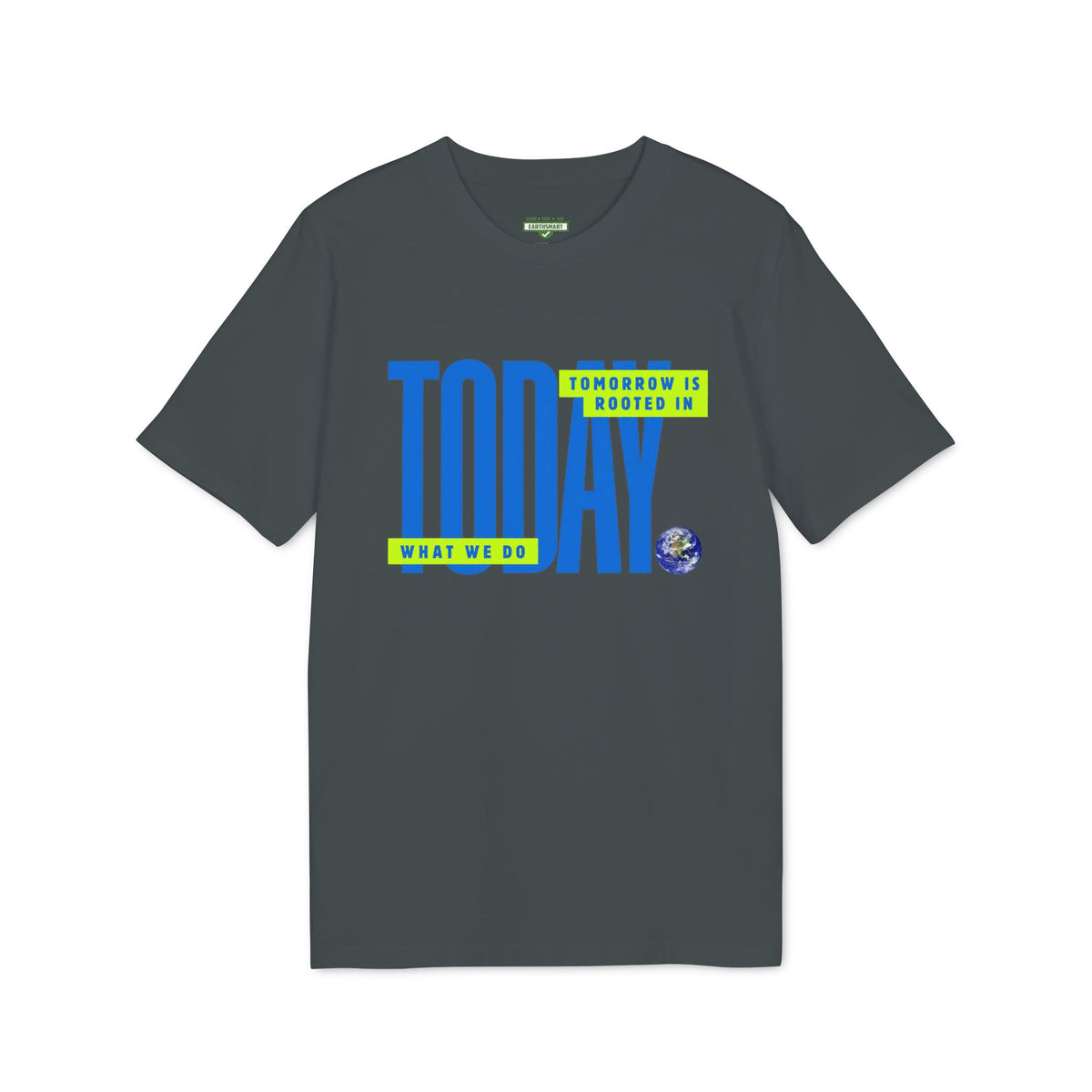 Earthsmart 'EARTH MOOD' Tee — "TOMORROW IS ROOTED WHAT WE DO TODAY". (Unisex).