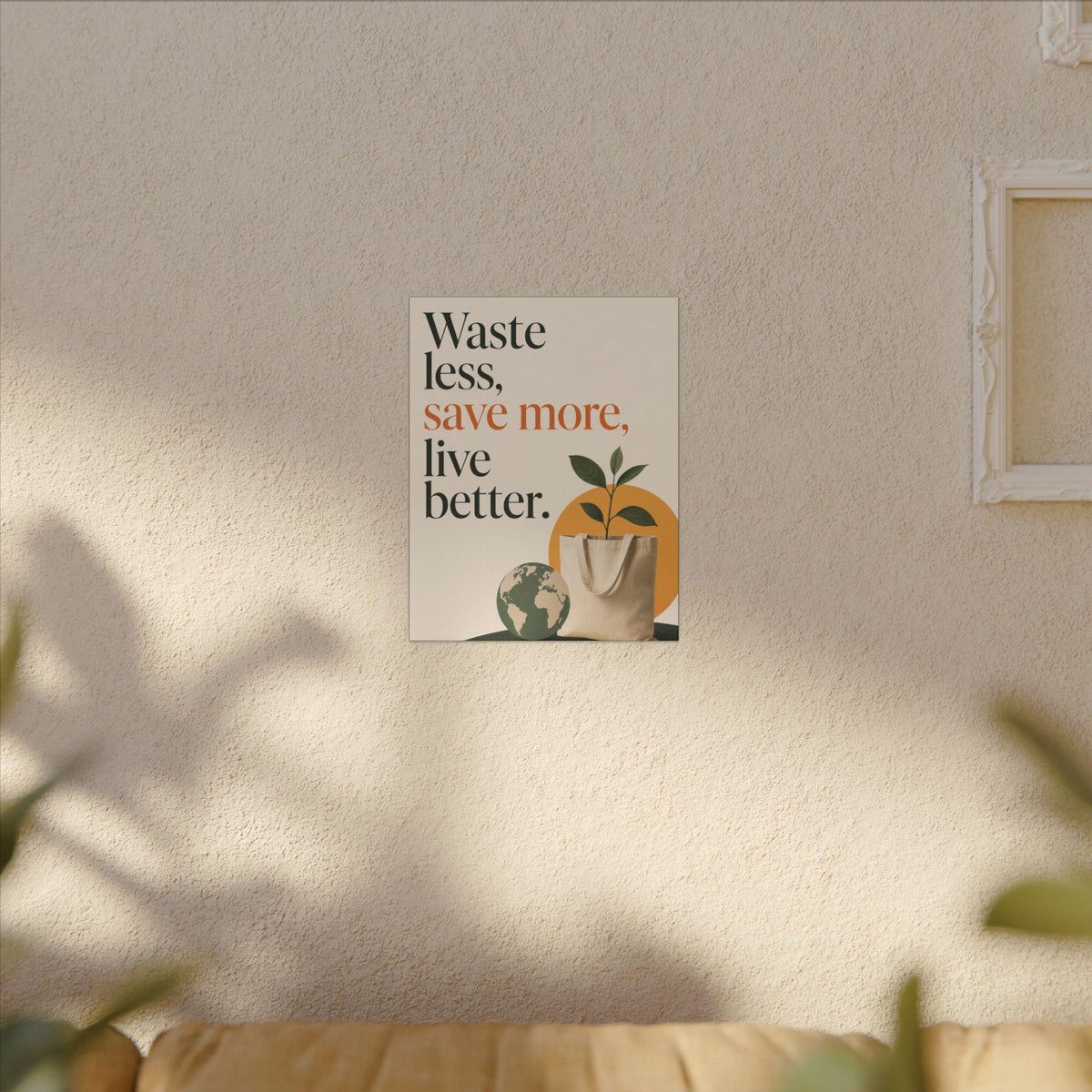 "WASTE LESS, SAVE MORE, LIVE BETTER." (Minimalist art style). Earthsmart Wall Art.