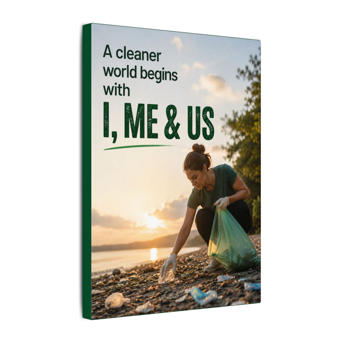 "A CLEANER WORLD BEGINS WITH I, ME & US" (Photographic style). Earthsmart Canvas Wall Art. (Matte Stretched Print).
