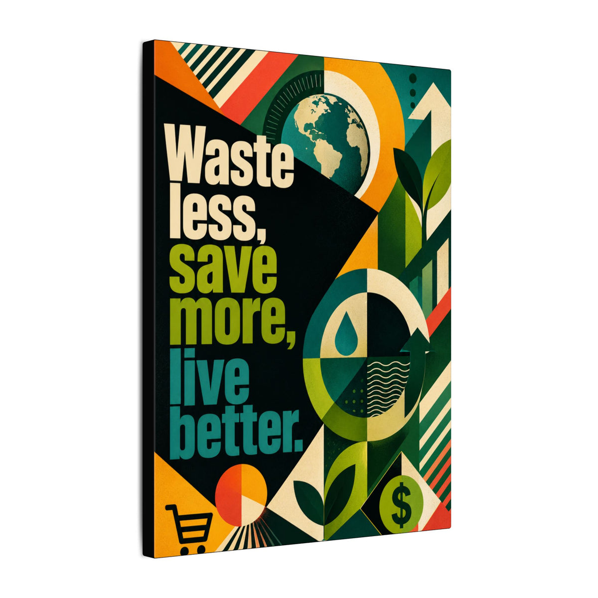 "WASTE LESS, SAVE MORE, LIVE BETTER" (radical geometric art style). Earthsmart Eco Motivational Wall Art.