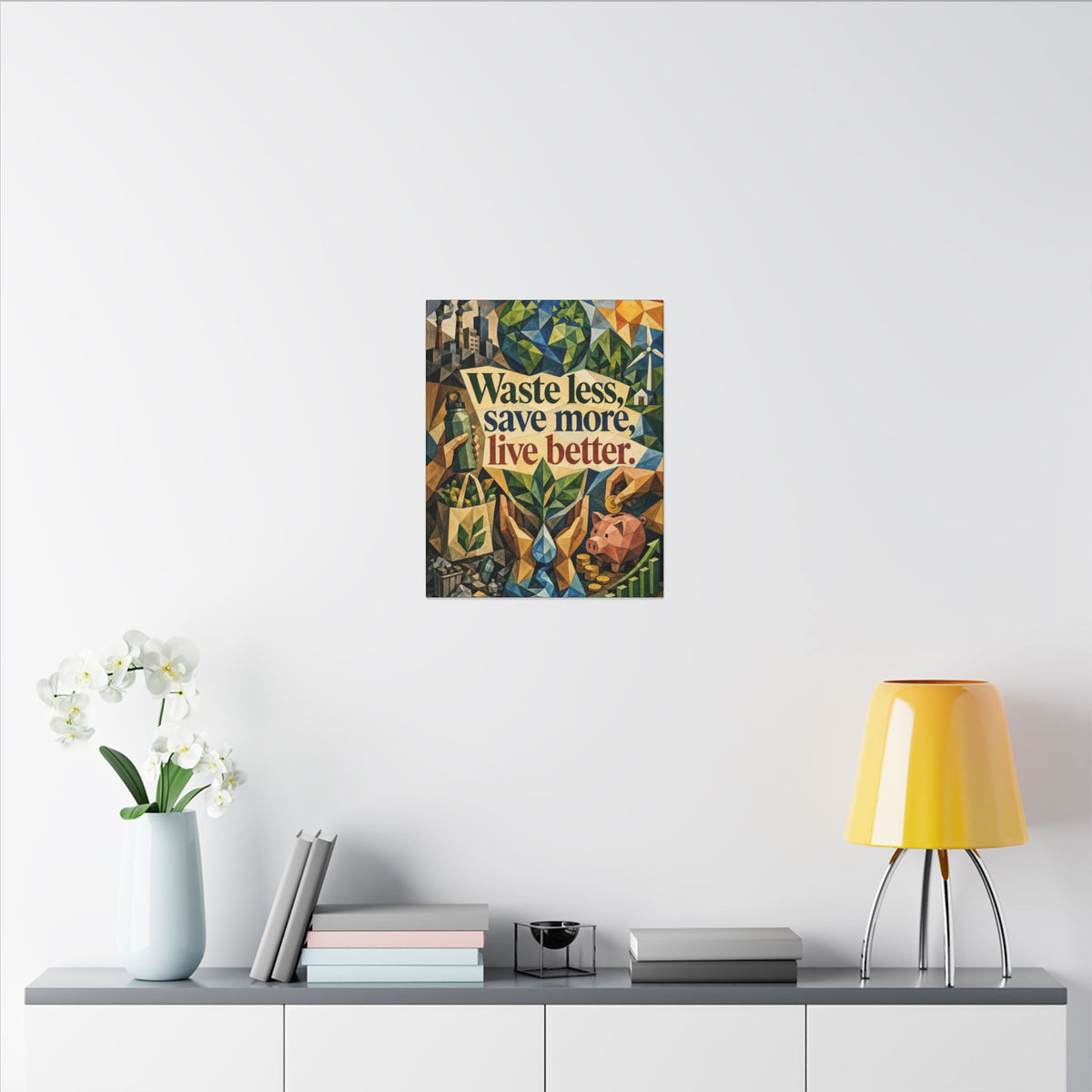 "WASTE LESS SAVE MORE, LIVE BETTTER." (Cubist art style). Earthsmart,  Eco-Friendly Inspirational Wall Art