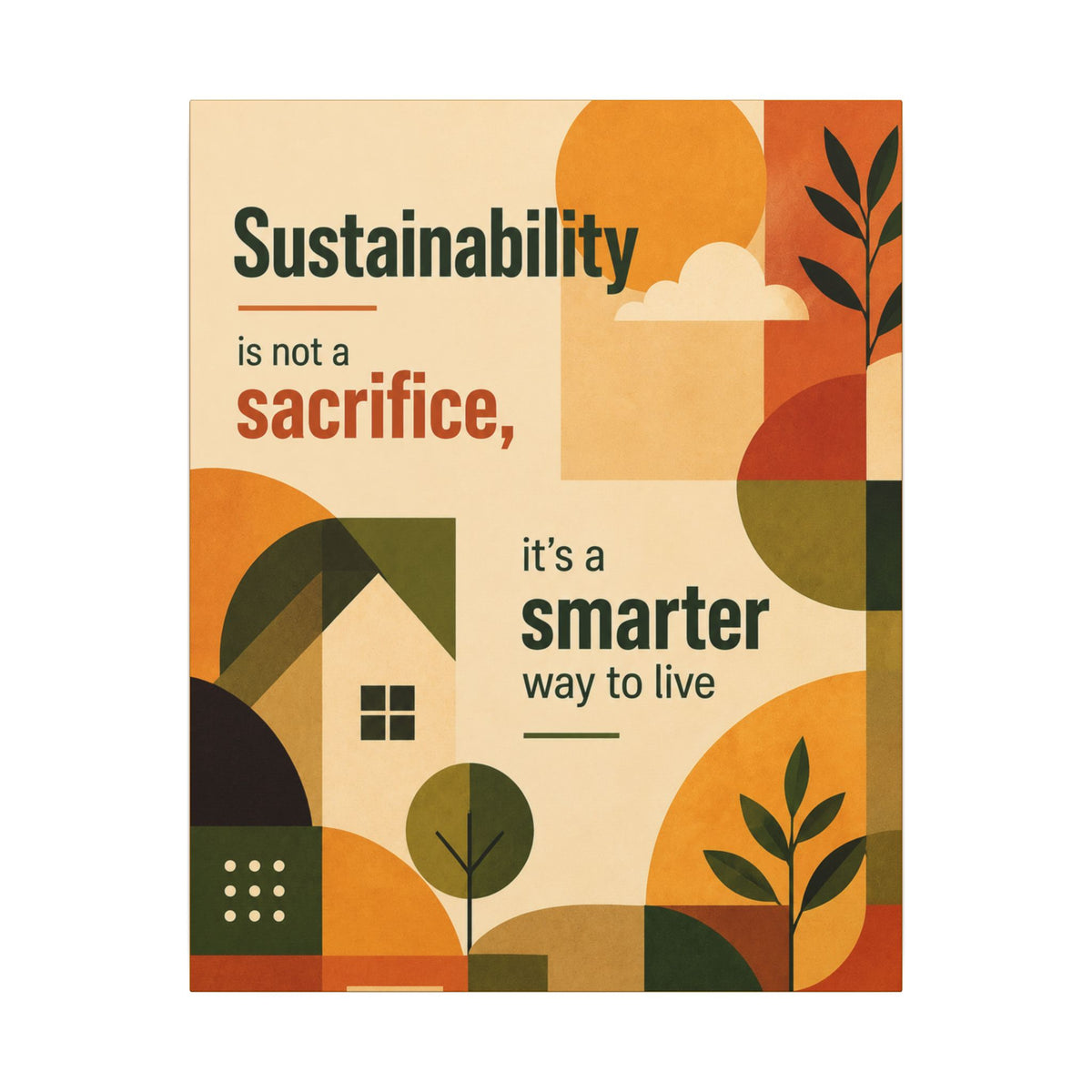 "SUSTAINABILITY IS NOT A SACRIFICE, IT'S A SMARTER WAY TO LIVE" (Contemporary art style). Earthsmart Eco Canvas Wall Art (Matte Stretched Print).