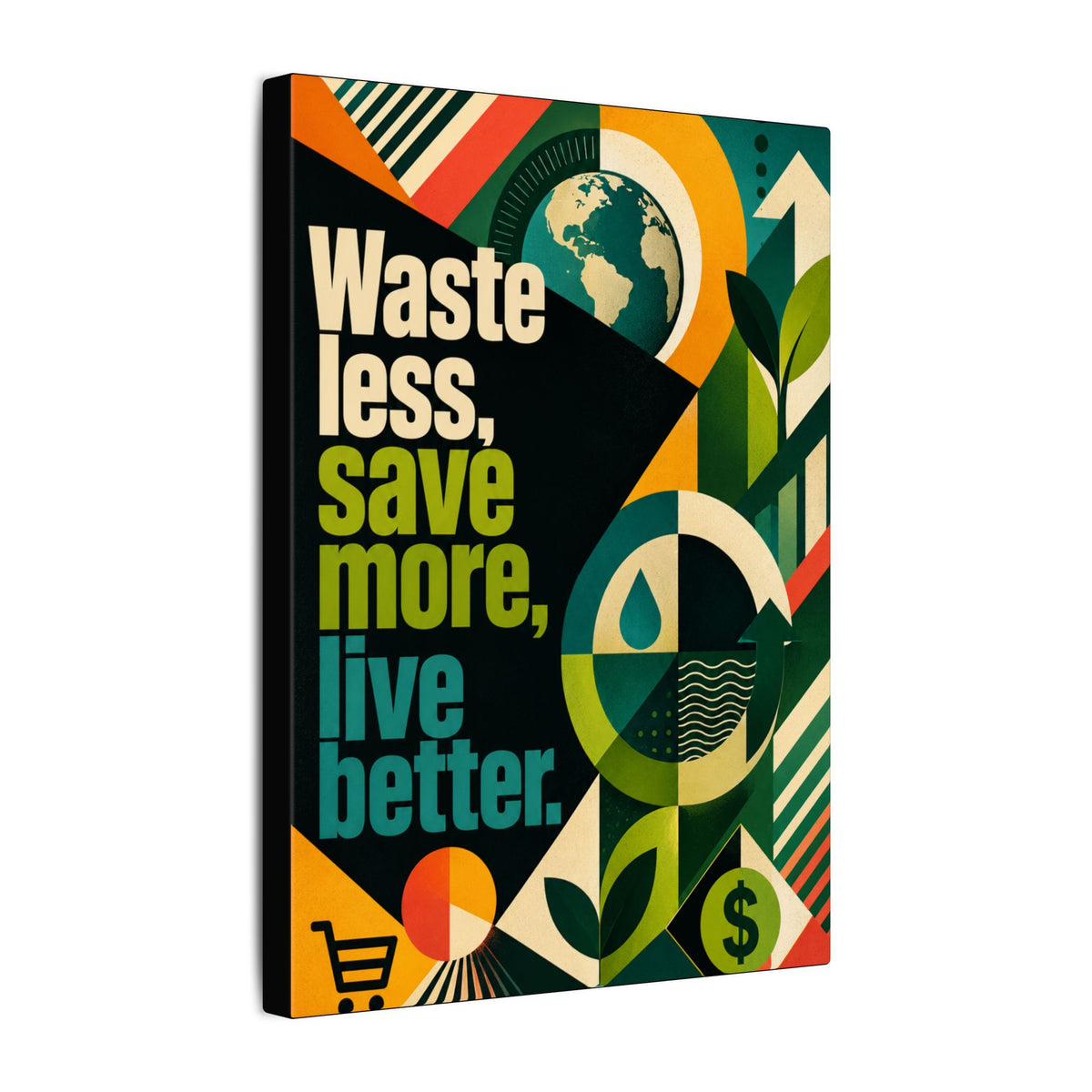 "WASTE LESS, SAVE MORE, LIVE BETTER" (radical geometric art style). Earthsmart Eco Motivational Wall Art.