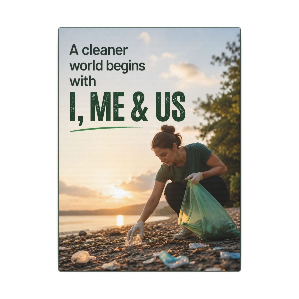 "A CLEANER WORLD BEGINS WITH I, ME & US" (Photographic style). Earthsmart Canvas Wall Art. (Matte Stretched Print).