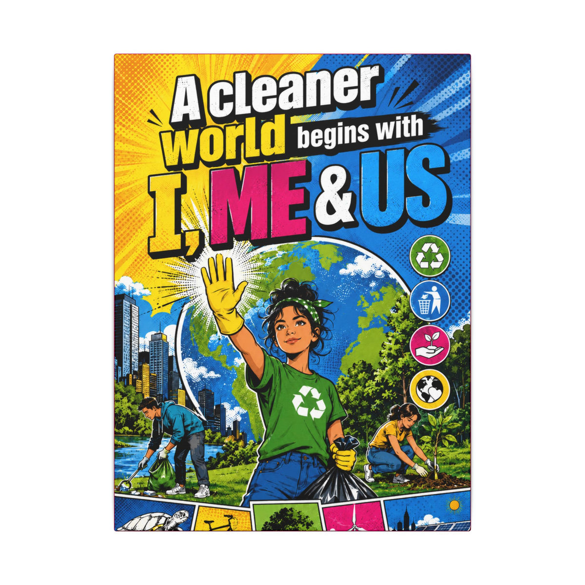 "A CLEANER WORLD BEGINS WITH I, ME & US" (Pop culture art style). Earthsmart Canvas Wall Art. (Matte Stretched Canvas).