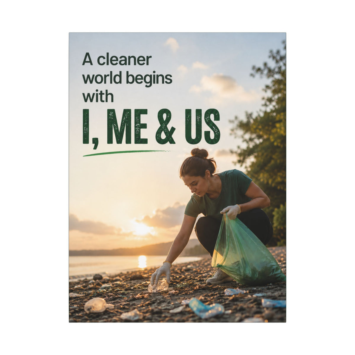 "A CLEANER WORLD BEGINS WITH I, ME & US" (Photographic style). Earthsmart Canvas Wall Art. (Matte Stretched Print).