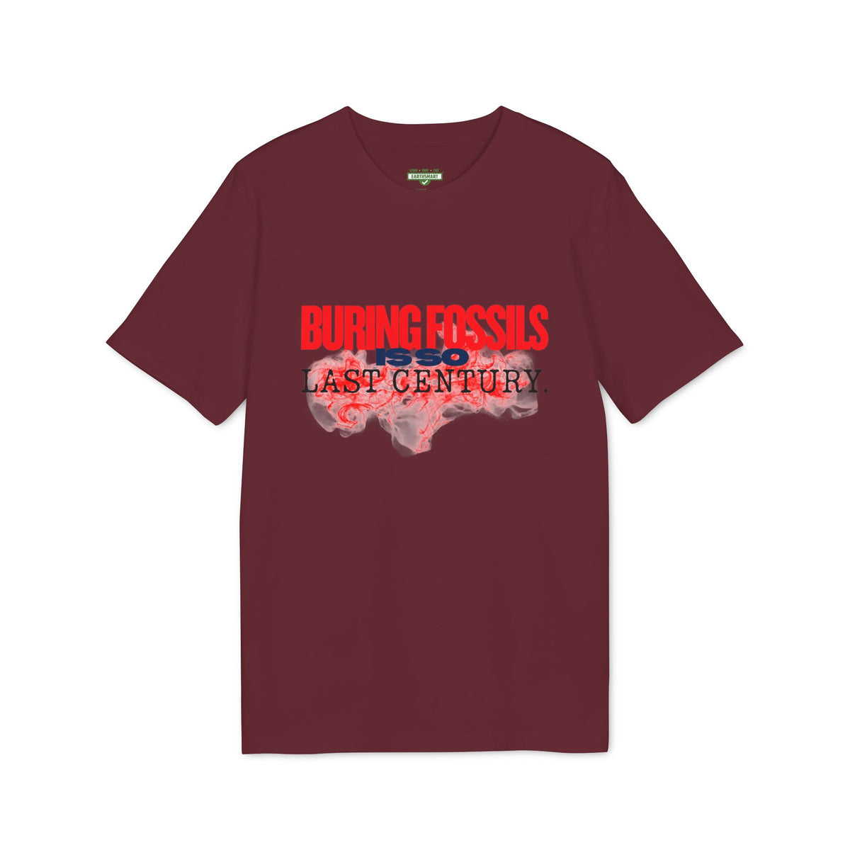 Earthsmart 'EARTH MOOD' Tee — "BURNING FOSSIL FUELS IS SO LAST CENTURY". (UNISEX).