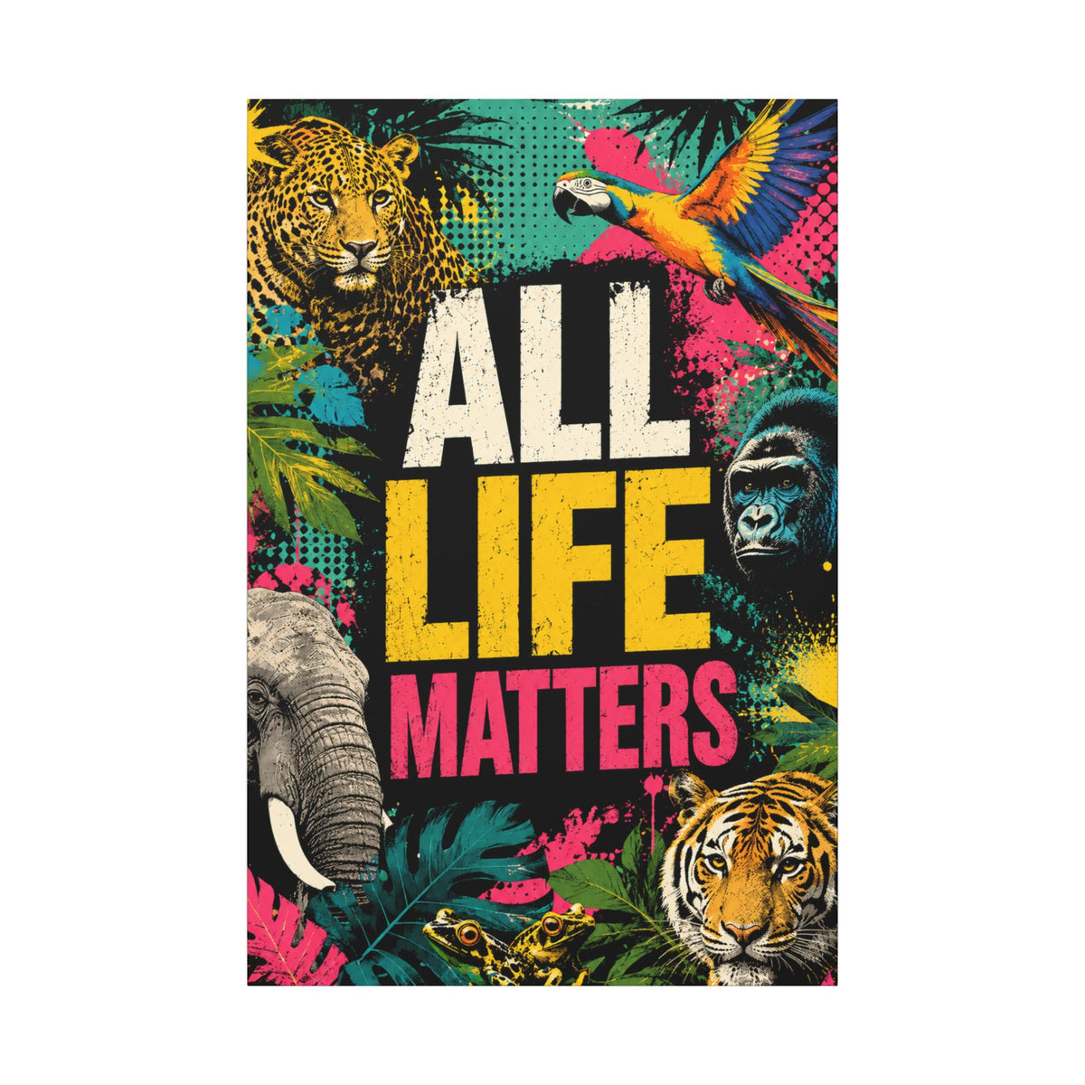 "ALL LIFE MATTERS" (Pop culture art style) - Earthsmart Canvas Wall Art. Jungle Wildlife. (Matte Stretched Print).