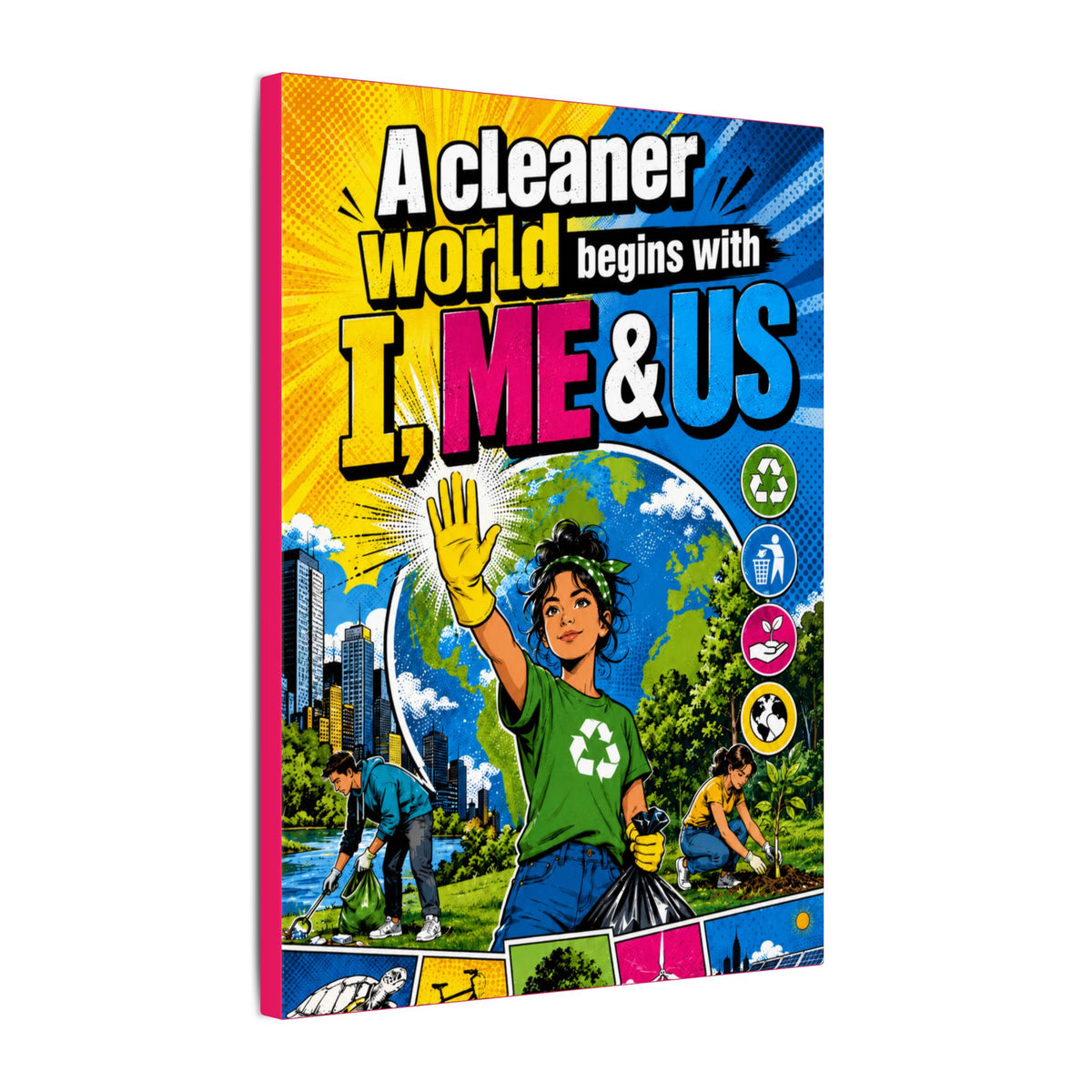 "A CLEANER WORLD BEGINS WITH I, ME & US" (Pop culture art style). Earthsmart Canvas Wall Art. (Matte Stretched Canvas).