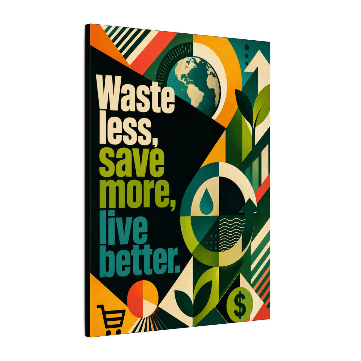 "WASTE LESS, SAVE MORE, LIVE BETTER" (radical geometric art style). Earthsmart Eco Motivational Wall Art.