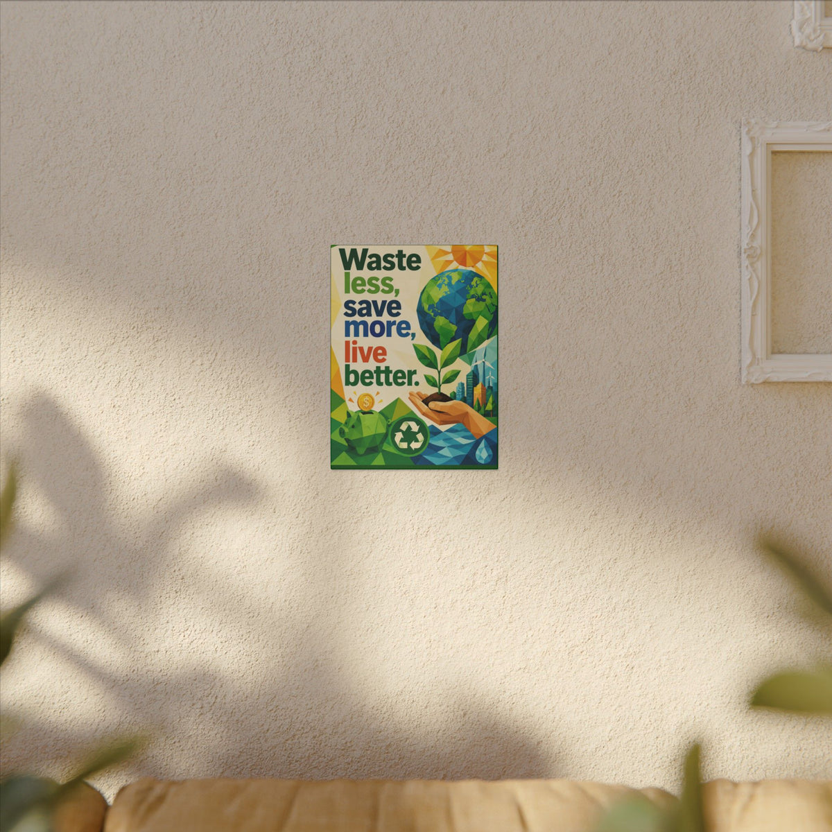 "WASTE LESS SAVE MORE, LIVE BETTTER." (Geometric art style). Earthsmart,  Eco-Friendly Inspirational Wall Art