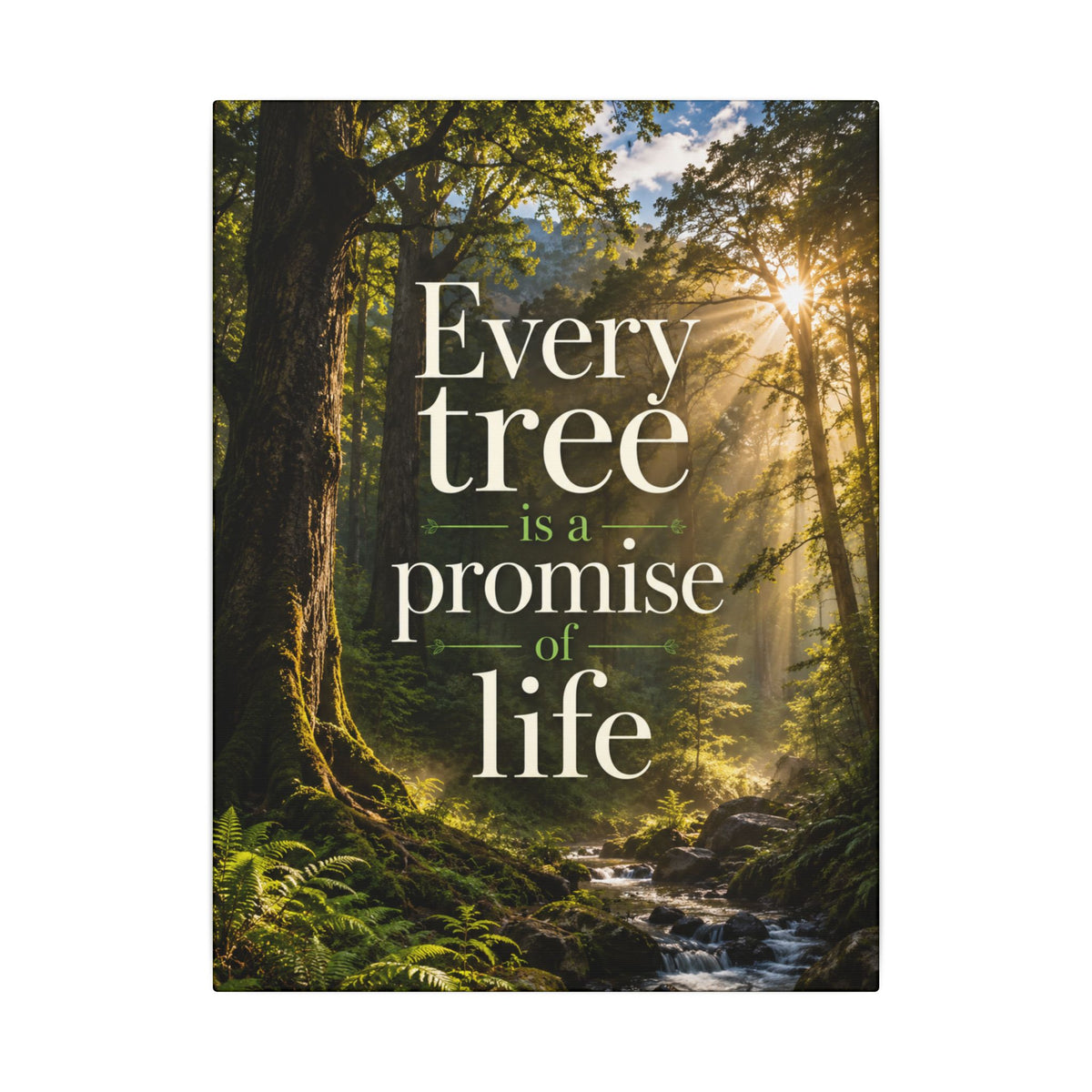 "EVERY TREE IS A PROMISE OF LIFE" (Photographic art style). Earthsmart Eco Canvas Wall Art (Matte Stretched Print).