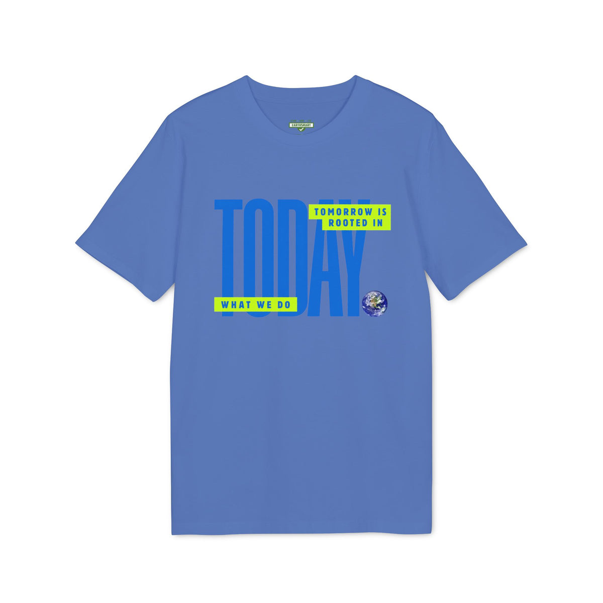 Earthsmart 'EARTH MOOD' Tee — "TOMORROW IS ROOTED WHAT WE DO TODAY". (Unisex).