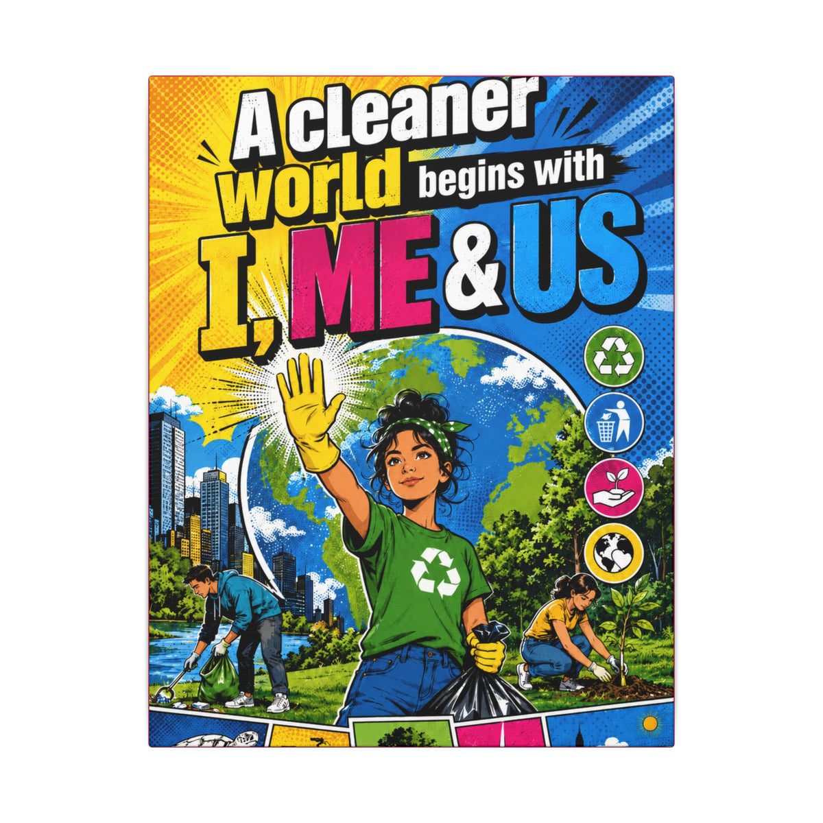 "A CLEANER WORLD BEGINS WITH I, ME & US" (Pop culture art style). Earthsmart Canvas Wall Art. (Matte Stretched Canvas).