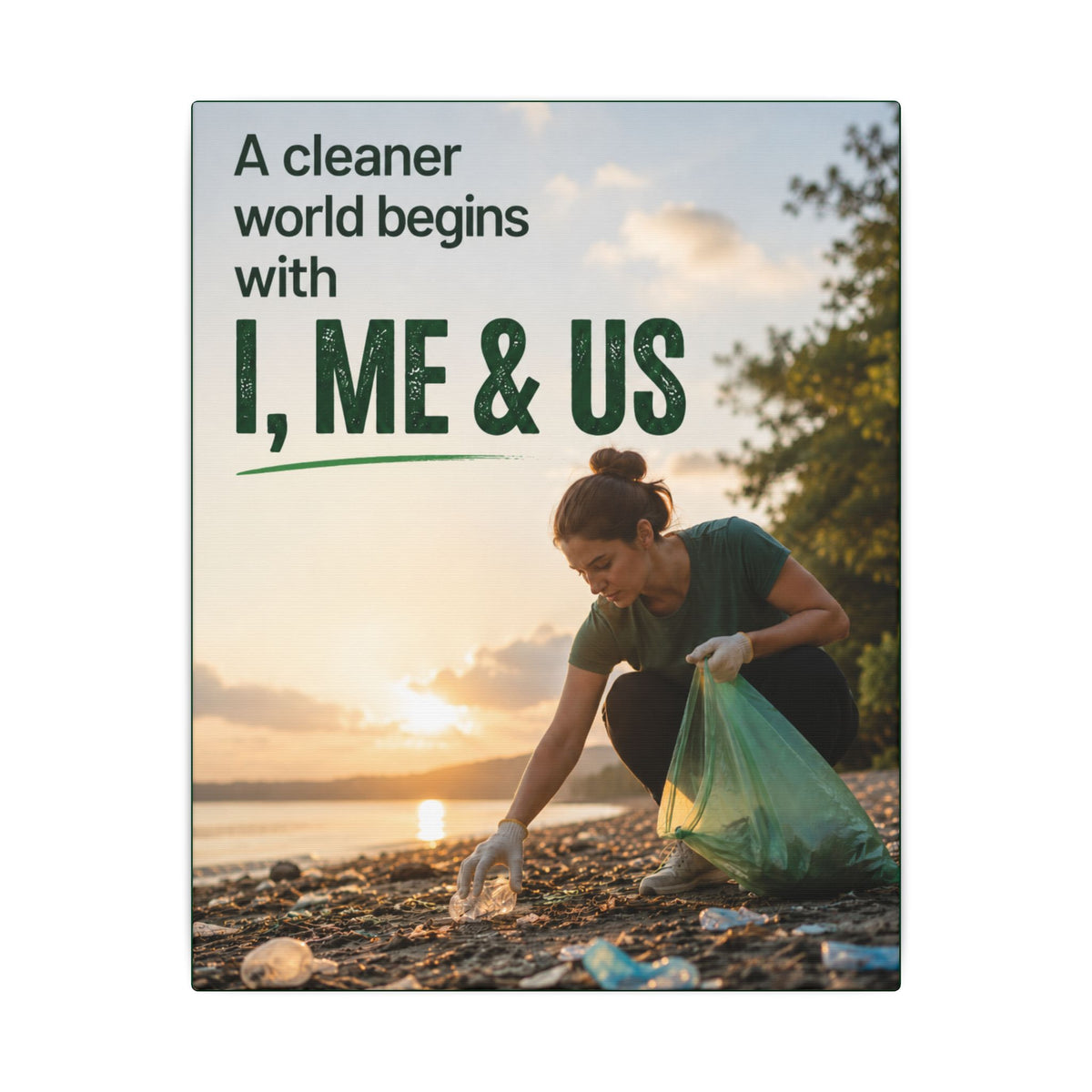 "A CLEANER WORLD BEGINS WITH I, ME & US" (Photographic style). Earthsmart Canvas Wall Art. (Matte Stretched Print).
