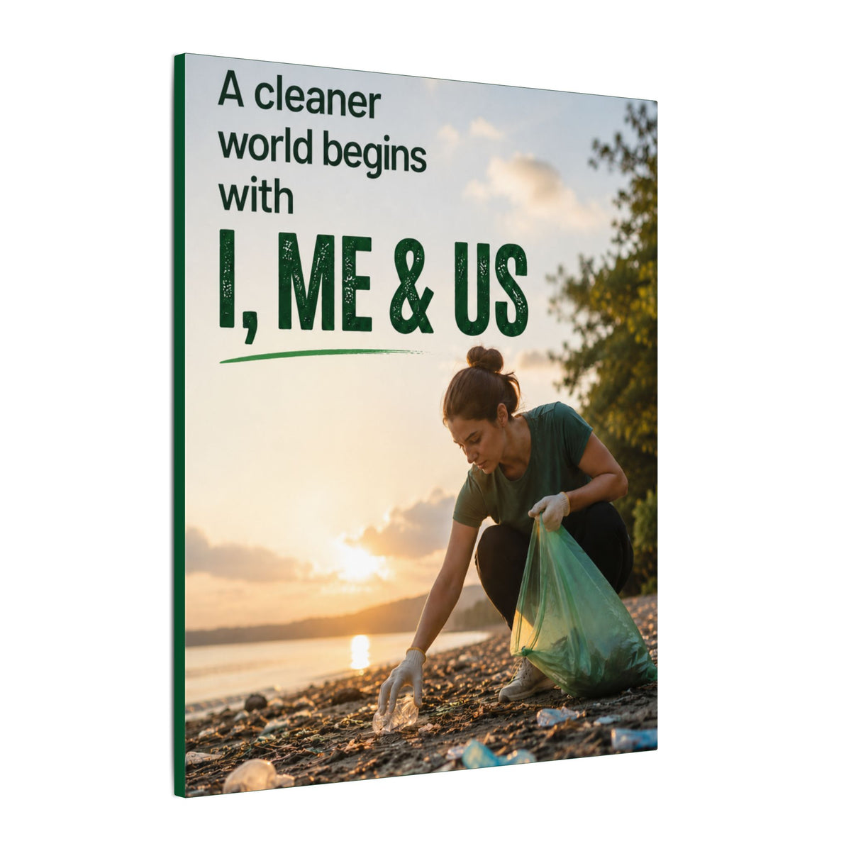 "A CLEANER WORLD BEGINS WITH I, ME & US" (Photographic style). Earthsmart Canvas Wall Art. (Matte Stretched Print).