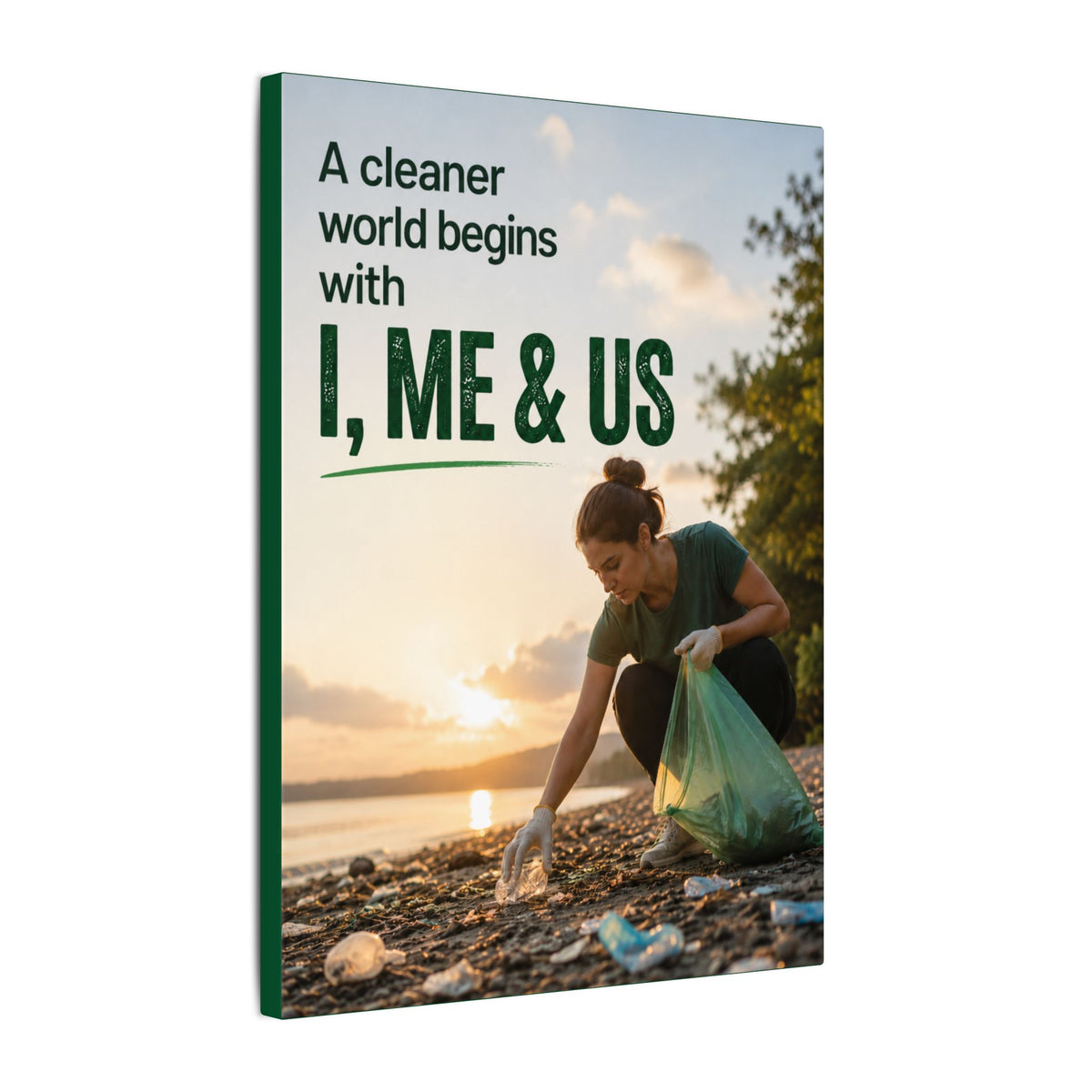 "A CLEANER WORLD BEGINS WITH I, ME & US" (Photographic style). Earthsmart Canvas Wall Art. (Matte Stretched Print).