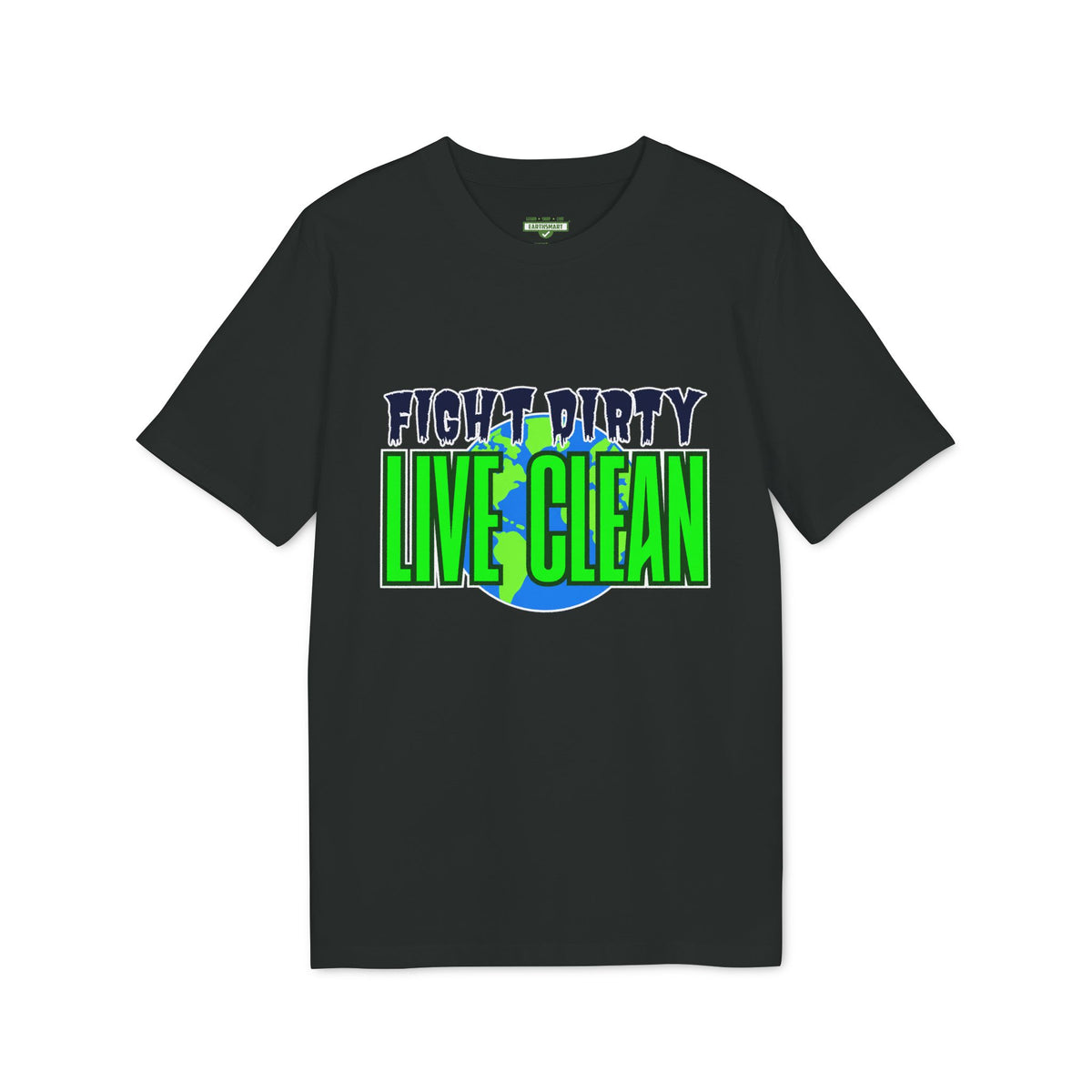 Earthsmart 'EARTH MOOD' Tee — "FIGHT DIRTY LIVE CLEAN".  (UNISEX).